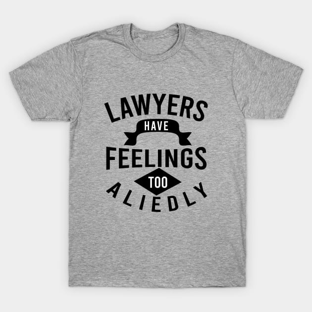 Lawyers have feelings to aliedly T-Shirt by cypryanus